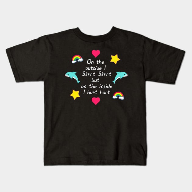 On the outside I Skrrt Skrrt but on the inside I hurt hurt Kids T-Shirt by Barnyardy